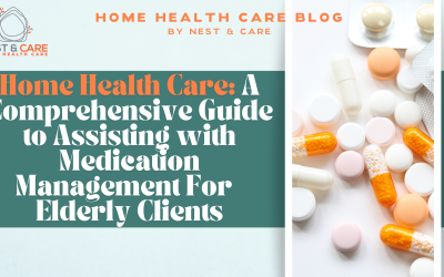 Bethesda & Silver Spring Home Health Care Blog 8 Home Health Care: A Comprehensive Guide to Assisting with Medication Management For Elderly Clients
